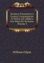 Sermons Preached to a Country Congregation: To Which Are Added a Few Hints for Sermons, Volume 3 - Gilpin William