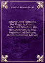 Johann Georg Hamanns, Des Magus in Norden, Leben Und Schriften, Mit Hamanns Portrait, Zwei Registern Und Beilagen, Volume 5 (German Edition) - F.H. Jacobi
