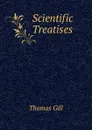 Scientific Treatises - Thomas Gill