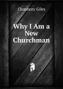 Why I Am a New Churchman - Chauncey Giles