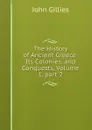 The History of Ancient Greece: Its Colonies, and Conquests, Volume 1,.part 2 - John Gillies