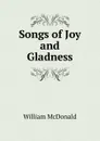 Songs of Joy and Gladness - William McDonald