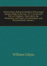 Observations, Relative Chiefly to Picturesque Beauty, Made in the Year 1772, On Several Parts of England;: Particularly the Mountains, and Lakes of Cumberland, and Westmoreland, Volume 1 - Gilpin William