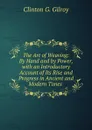 The Art of Weaving: By Hand and by Power, with an Introductory Account of Its Rise and Progress in Ancient and Modern Times . - Clinton G. Gilroy