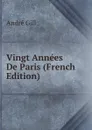 Vingt Annees De Paris (French Edition) - André Gill