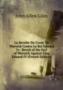 La Revolte Du Conte De Warwick Contre Le Roi Edward Iv.: Revolt of the Earl of Warwick Against King Edward IV (French Edition) - John Allen Giles