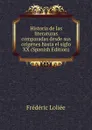 Historia de las literaturas comparadas desde sus origenes hasta el siglo XX (Spanish Edition) - Frédéric Loliée