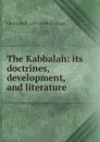 The Kabbalah: its doctrines, development, and literature - Christian D. 1831-1914 Ginsburg