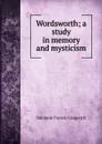 Wordsworth; a study in memory and mysticism - Solomon Francis Gingerich