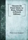 Oeuvres De Ponce Denis Le Brun, Volume 4 (French Edition) - Pierre Louis Ginguené