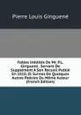 Fables Inedites De Mr. P.L. Ginguene . Servant De Supplement A Son Recueil Publie En 1810; Et Suivies De Quelques Autres Poesies Du Meme Auteur (French Edition) - Pierre Louis Ginguené