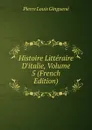 Histoire Litteraire D.italie, Volume 5 (French Edition) - Pierre Louis Ginguené