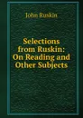 Selections from Ruskin: On Reading and Other Subjects - Рескин