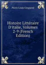 Histoire Litteraire D.italie, Volumes 2-9 (French Edition) - Pierre Louis Ginguené