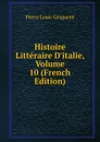 Histoire Litteraire D.italie, Volume 10 (French Edition) - Pierre Louis Ginguené