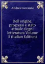 Dell.origine, progressi e stato attuale d.ogni letteratura Volume 5 (Italian Edition) - Andres Giovanni