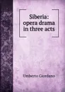 Siberia: opera drama in three acts - Umberto Giordano