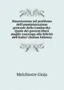 Dissertazione sul problemo dell.amministrazione generale della Lombardia. Quale dei governi liberi meglio convenga alla felicita dell.Italia. (Italian Edition) - Melchiorre Gioja