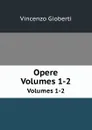 Opere. Volumes 1-2 - Vincenzo Gioberti