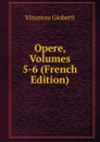Opere, Volumes 5-6 (French Edition) - Vincenzo Gioberti