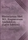 Historiarum libri XCI, fragmentum Anekdoton; (Latin Edition) - Livy Livy