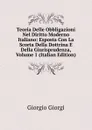 Teoria Delle Obbligazioni Nel Diritto Moderno Italiano: Esposta Con La Scorta Della Dottrina E Della Giurisprudenza, Volume 1 (Italian Edition) - Giorgio Giorgi