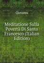 Meditatione Sulla Poverta Di Santo Francesco (Italian Edition) - Giovanni