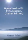 Opere Inedite Ed. by G. Massari. (Italian Edition) - Vincenzo Gioberti