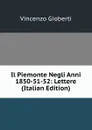 Il Piemonte Negli Anni 1850-51-52: Lettere (Italian Edition) - Vincenzo Gioberti