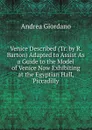 Venice Described (Tr. by R. Barton) Adapted to Assist As a Guide to the Model of Venice Now Exhibiting at the Egyptian Hall, Piccadilly - Andrea Giordano