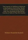 The Journey of William of Rubruck to the Eastern Parts of the World, 1253-55: As Narrated by Himself, with Two Accounts of the Earlier Journey of John of Pian De Carpine - William Woodville Rockhill