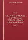 Del Primato Morale E Civile Degli Italiani, Volume 1 (Italian Edition) - Vincenzo Gioberti
