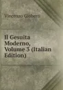 Il Gesuita Moderno, Volume 3 (Italian Edition) - Vincenzo Gioberti