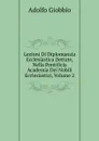 Lezioni Di Diplomanzia Ecclesiastica Dettate, Nella Pontificia Academia Dei Nobili Ecclesiastici, Volume 2 - Adolfo Giobbio