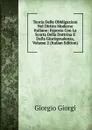 Teoria Delle Obbligazioni Nel Diritto Moderno Italiano: Esposta Con La Scorta Della Dottrina E Della Giurisprudenza, Volume 2 (Italian Edition) - Giorgio Giorgi