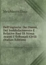 Dell.ingiuria: Dei Danni, Del Soddisfacimento E Relative Basi Di Stima Avanti I Tribunali Civili (Italian Edition) - Melchiorre Gioja