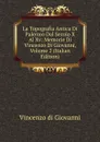 La Topografia Antica Di Palermo Dal Secolo X Al Xv: Memorie Di Vincenzo Di Giovanni, Volume 2 (Italian Edition) - Vincenzo Di Giovanni