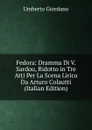 Fedora: Dramma Di V. Sardou, Ridotto in Tre Atti Per La Scena Lirica Da Arturo Colautti (Italian Edition) - Umberto Giordano