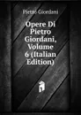 Opere Di Pietro Giordani, Volume 6 (Italian Edition) - Pietro Giordani