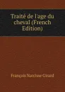 Traite de l.age du cheval (French Edition) - François Narcisse Girard