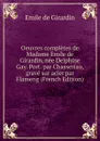 Oeuvres completes de Madame Emile de Girardin, nee Delphine Gay. Port. par Chasseriau, grave sur acier par Flameng (French Edition) - Emile de Girardin