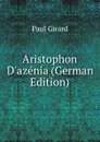 Aristophon D.azenia (German Edition) - Paul Girard