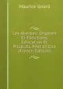 Les Abeilles: Organes Et Fonctions, Education Et Produits, Miel Et Cire (French Edition) - Maurice Girard