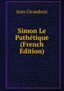 Simon Le Pathetique (French Edition) - Jean Giraudoux