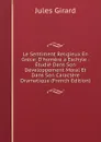 Le Sentiment Religieux En Grece: D.homere a Eschyle : Etudie Dans Son Developpement Moral Et Dans Son Caractere Dramatique (French Edition) - Jules Girard