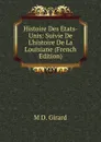 Histoire Des Etats-Unis: Suivie De L.histoire De La Louisiane (French Edition) - M D. Girard