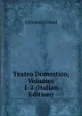 Teatro Domestico, Volumes 1-2 (Italian Edition) - Giovanni Giraud