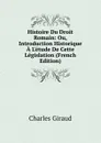 Histoire Du Droit Romain: Ou, Introduction Historique A L.etude De Cette Legislation (French Edition) - Charles Giraud