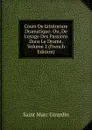 Cours De Litterature Dramatique: Ou, De L.usage Des Passions Dans Le Drame, Volume 2 (French Edition) - Saint Marc Girardin