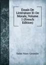 Essais De Litterature Et De Morale, Volume 1 (French Edition) - Saint-Marc Girardin